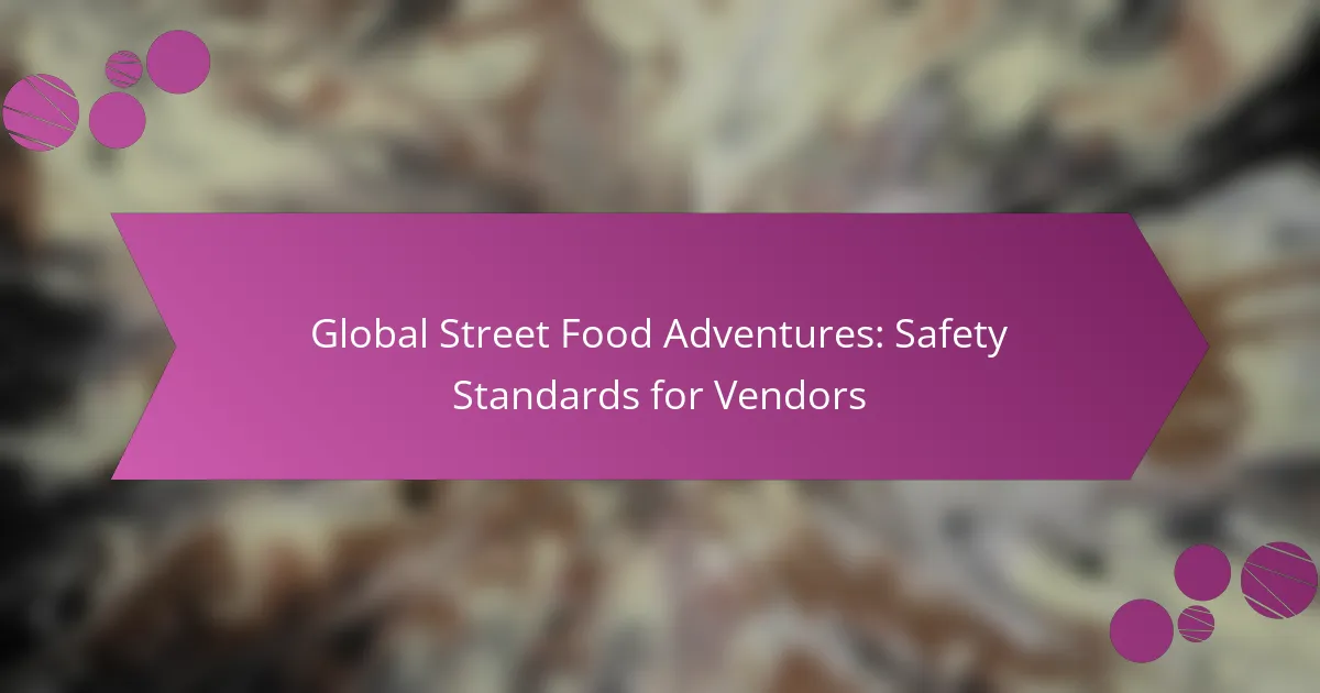 Global Street Food Adventures: Safety Standards for Vendors