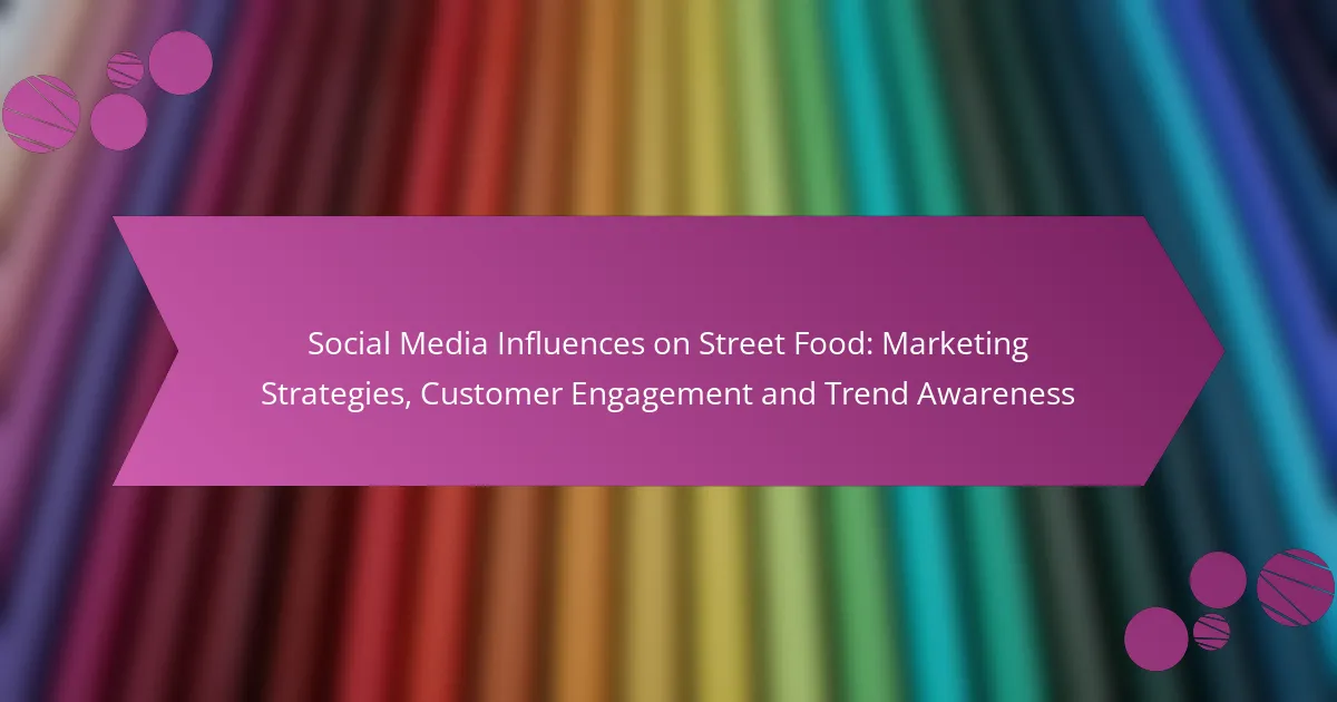 Social Media Influences on Street Food: Marketing Strategies, Customer Engagement and Trend Awareness