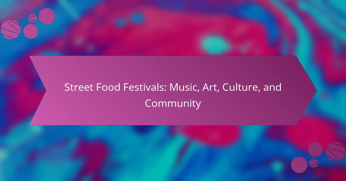 Street Food Festivals: Music, Art, Culture, and Community