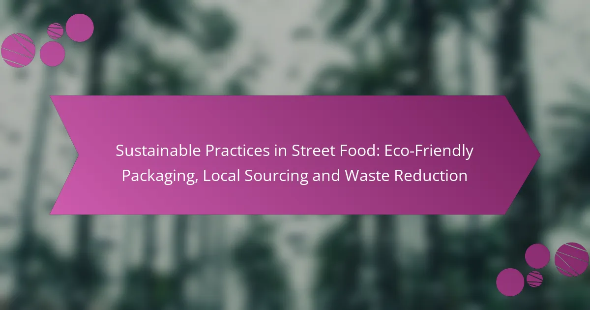 Sustainable Practices in Street Food: Eco-Friendly Packaging, Local Sourcing and Waste Reduction