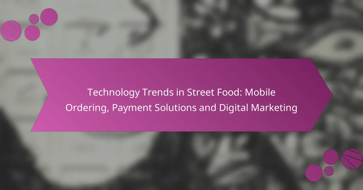 Technology Trends in Street Food: Mobile Ordering, Payment Solutions and Digital Marketing