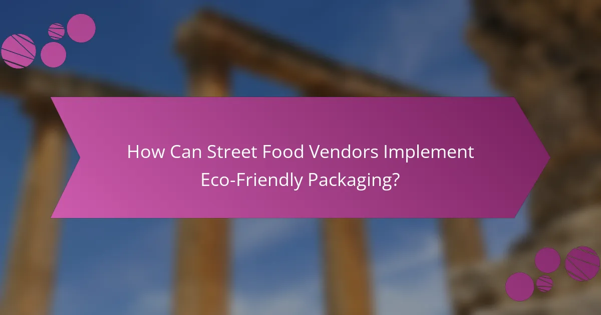 How Can Street Food Vendors Implement Eco-Friendly Packaging?