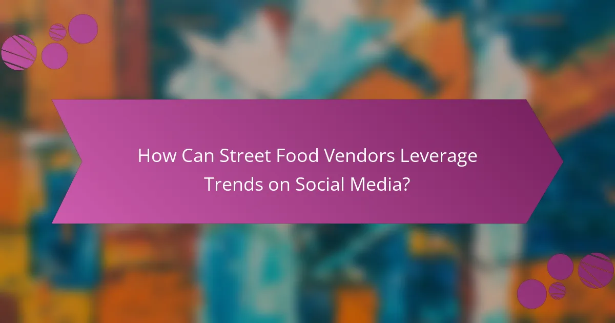 How Can Street Food Vendors Leverage Trends on Social Media?