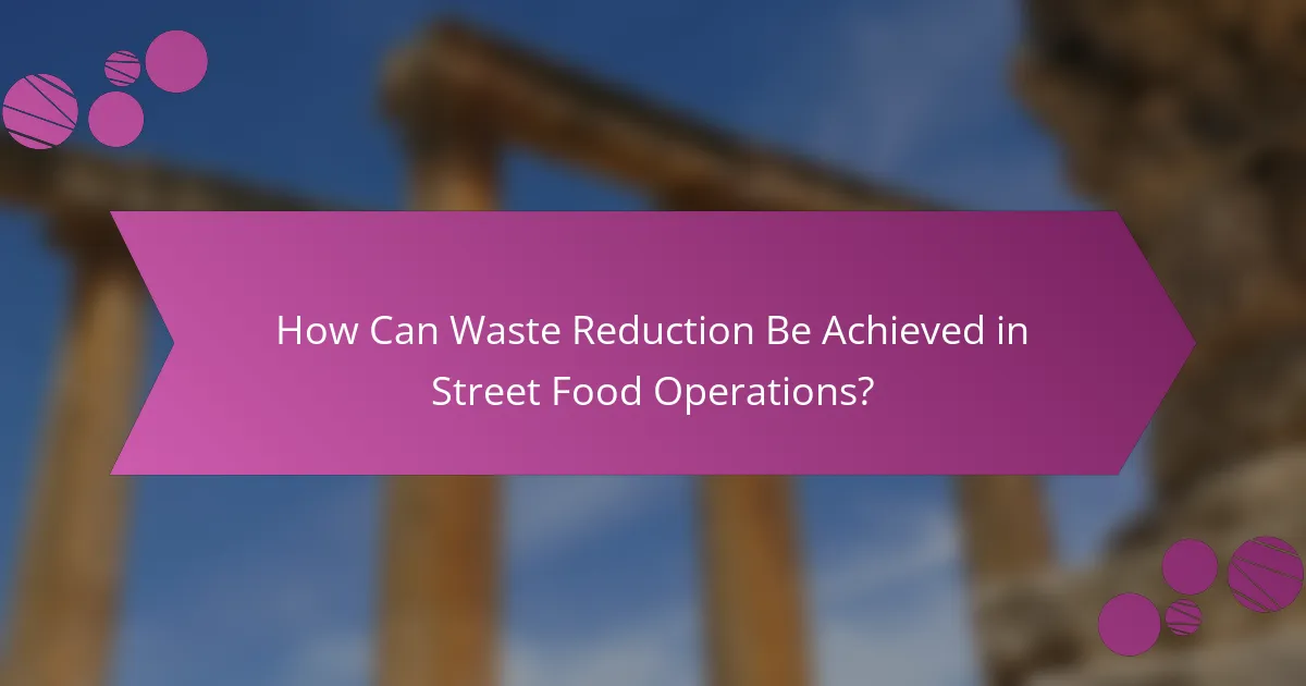 How Can Waste Reduction Be Achieved in Street Food Operations?