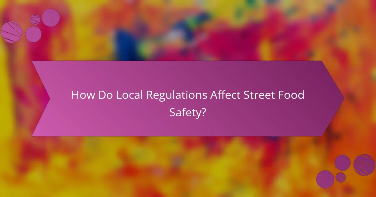How Do Local Regulations Affect Street Food Safety?