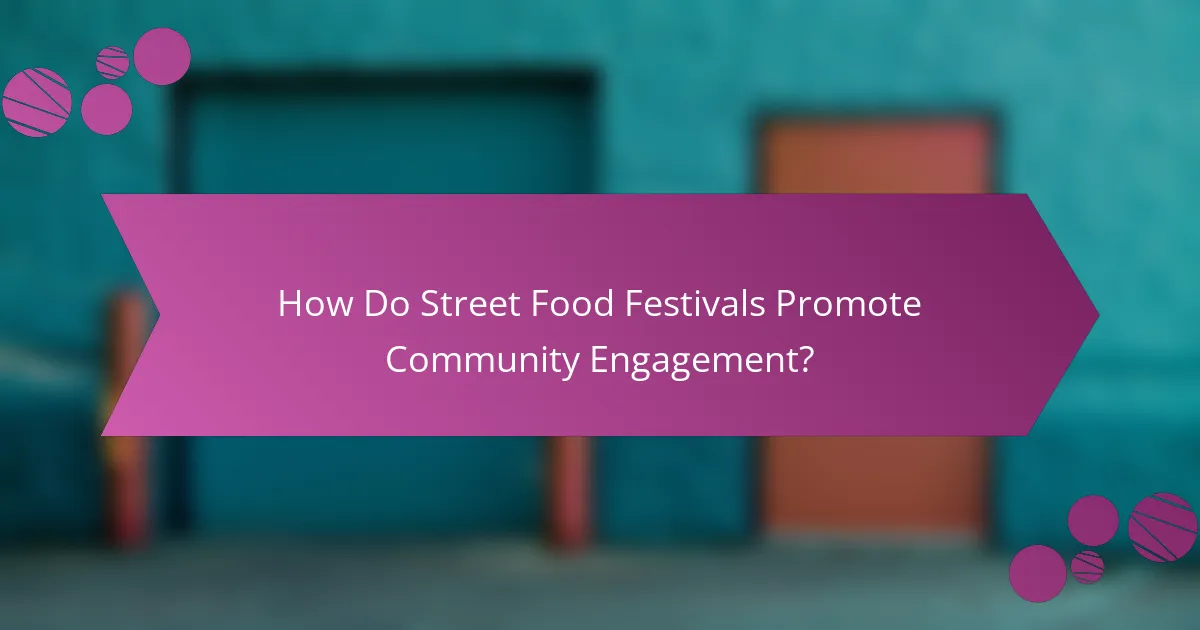 How Do Street Food Festivals Promote Community Engagement?