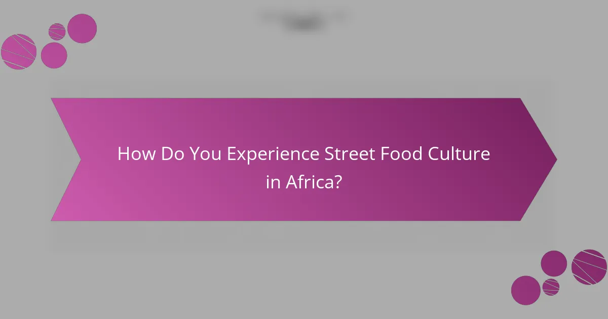How Do You Experience Street Food Culture in Africa?