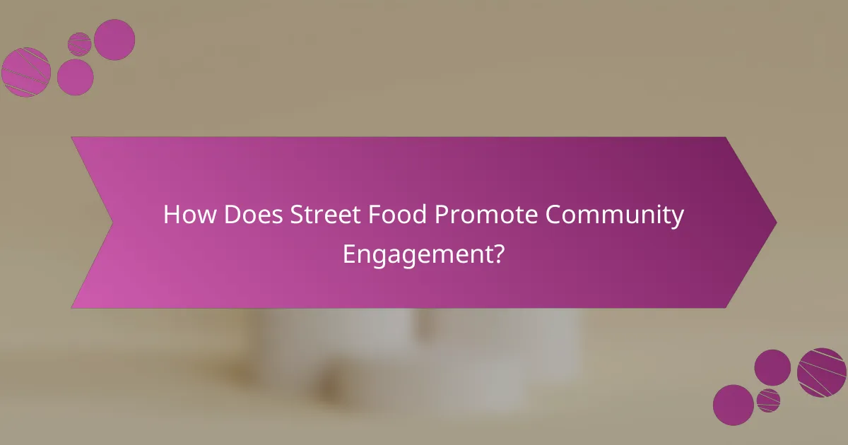 How Does Street Food Promote Community Engagement?