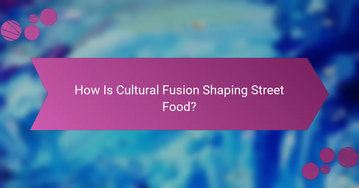 How Is Cultural Fusion Shaping Street Food?