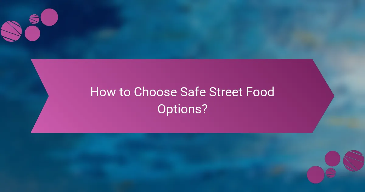 How to Choose Safe Street Food Options?