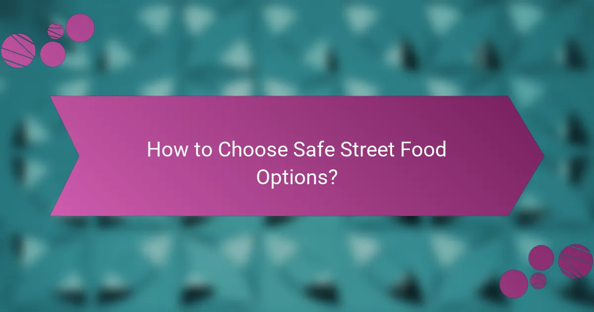 How to Choose Safe Street Food Options?