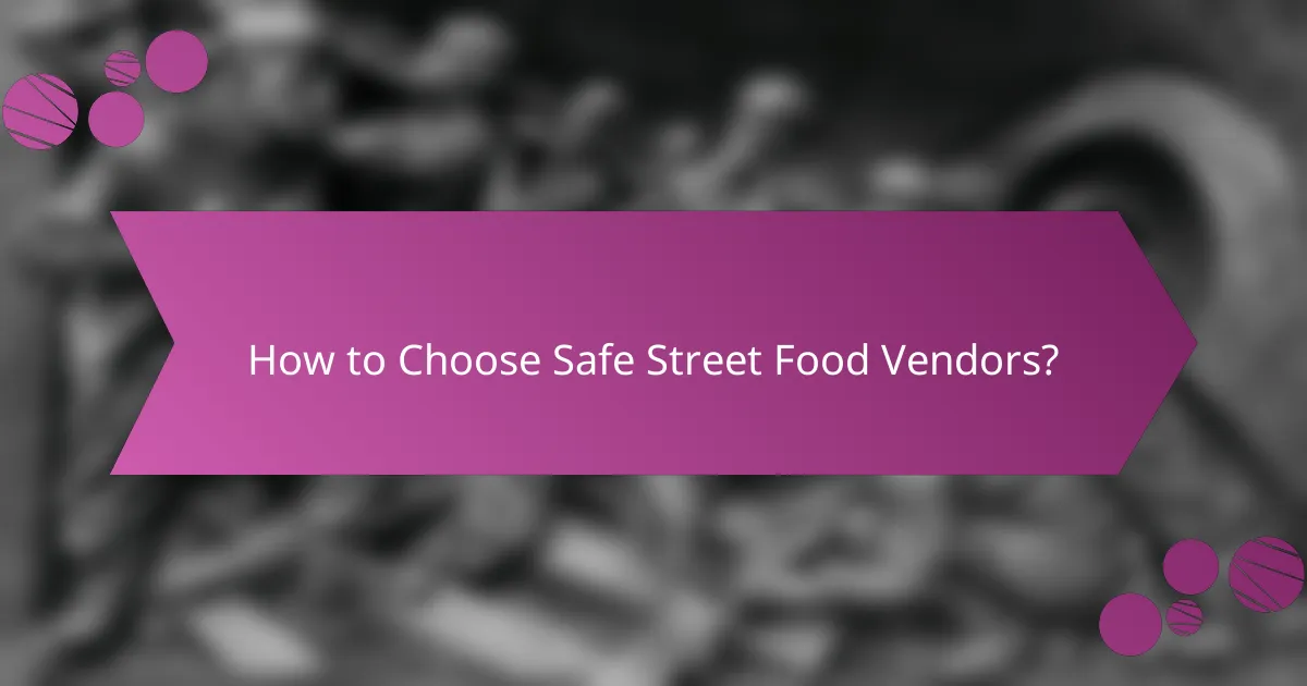 How to Choose Safe Street Food Vendors?