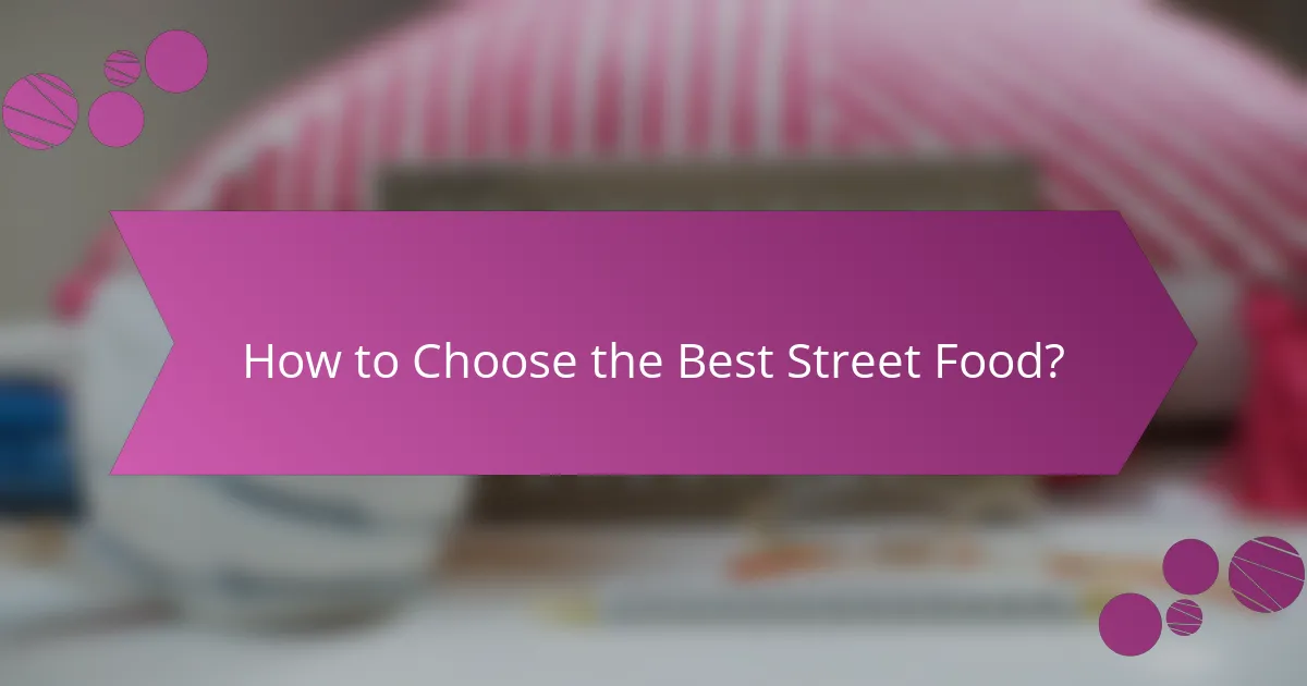 How to Choose the Best Street Food?