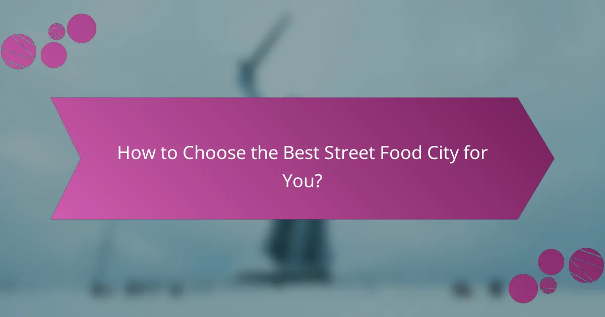 How to Choose the Best Street Food City for You?