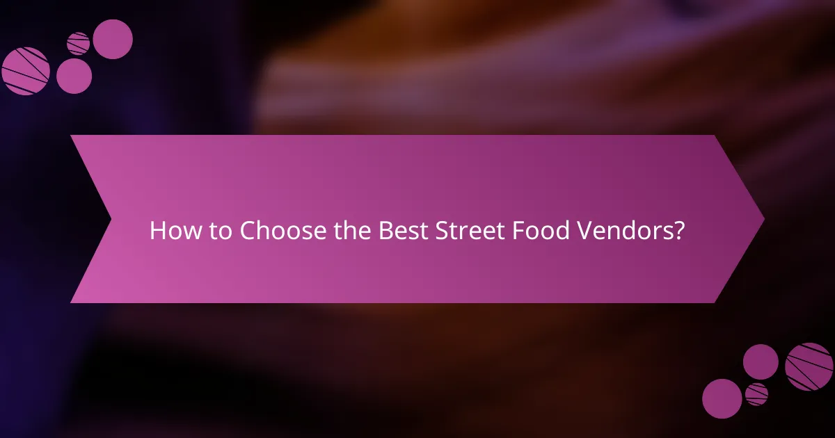 How to Choose the Best Street Food Vendors?