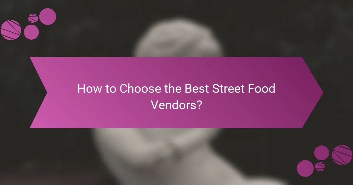 How to Choose the Best Street Food Vendors?