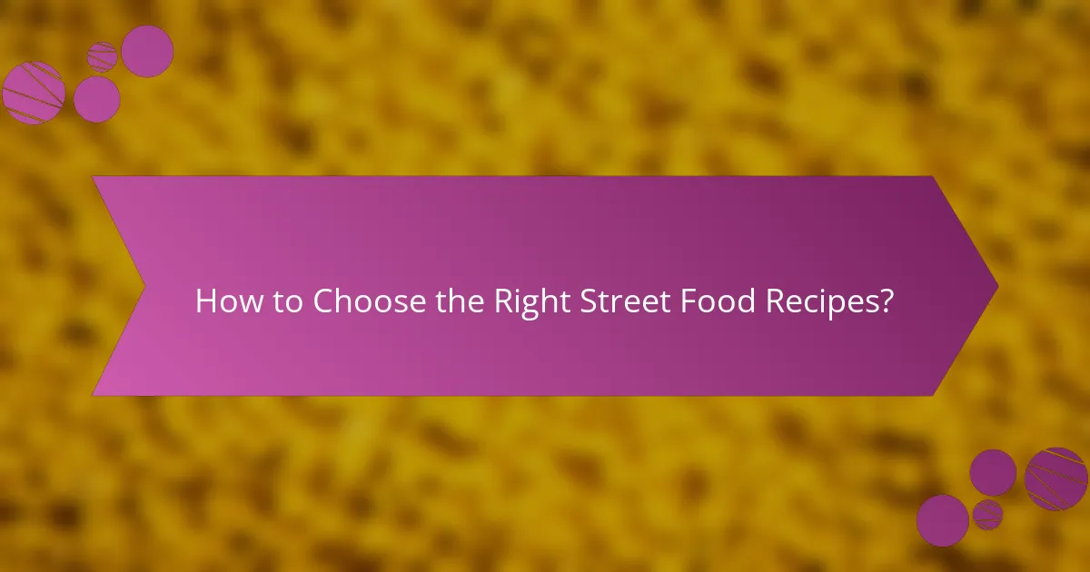 How to Choose the Right Street Food Recipes?