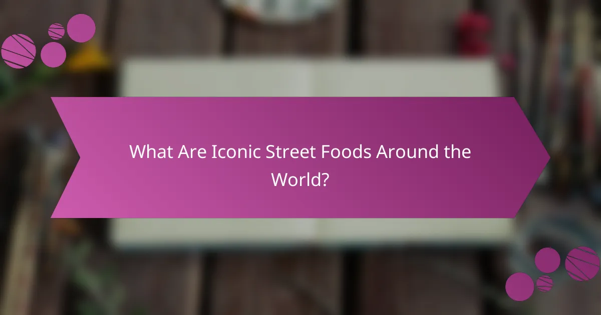What Are Iconic Street Foods Around the World?