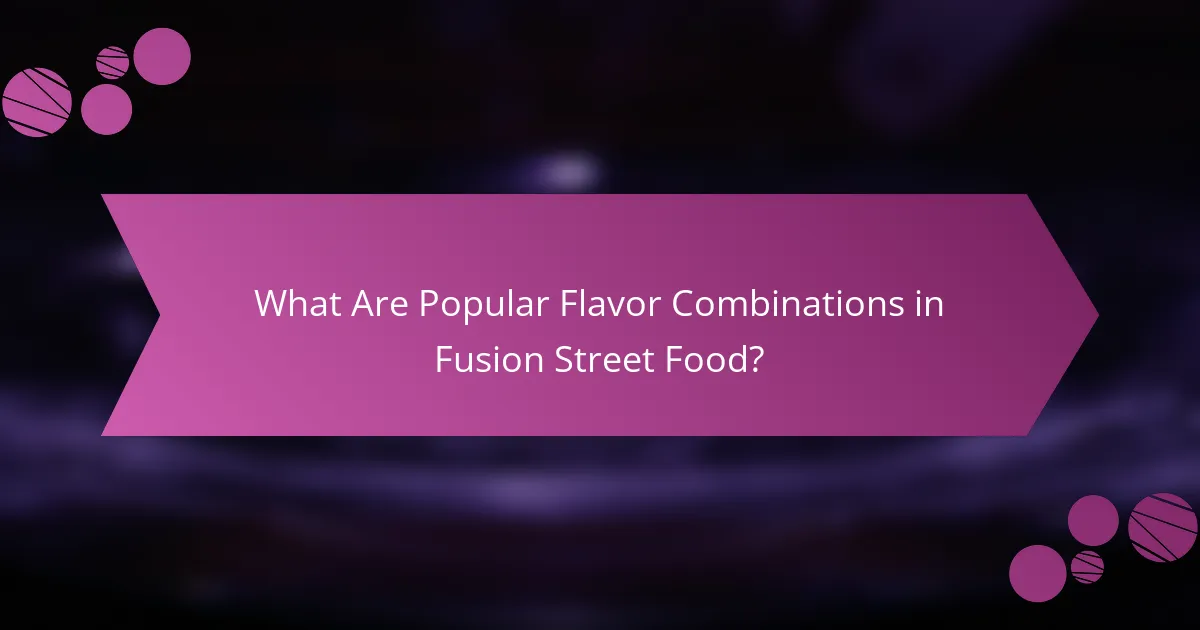 What Are Popular Flavor Combinations in Fusion Street Food?