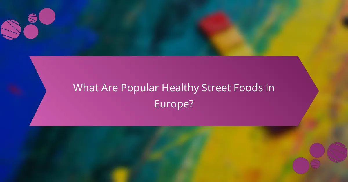 What Are Popular Healthy Street Foods in Europe?