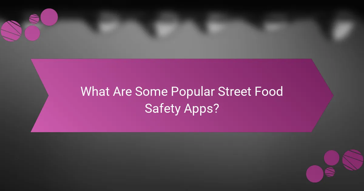 What Are Some Popular Street Food Safety Apps?