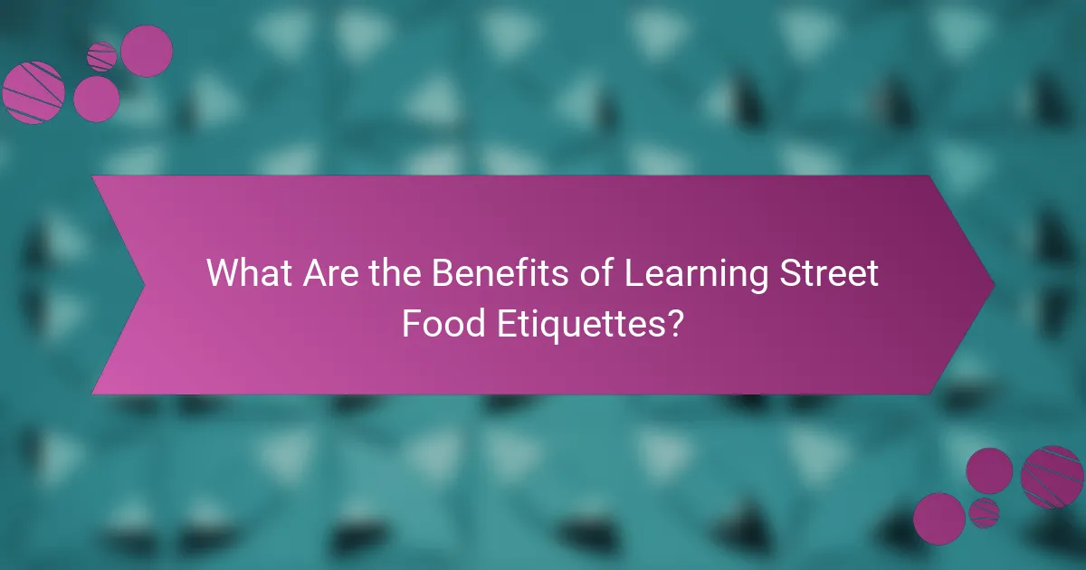 What Are the Benefits of Learning Street Food Etiquettes?