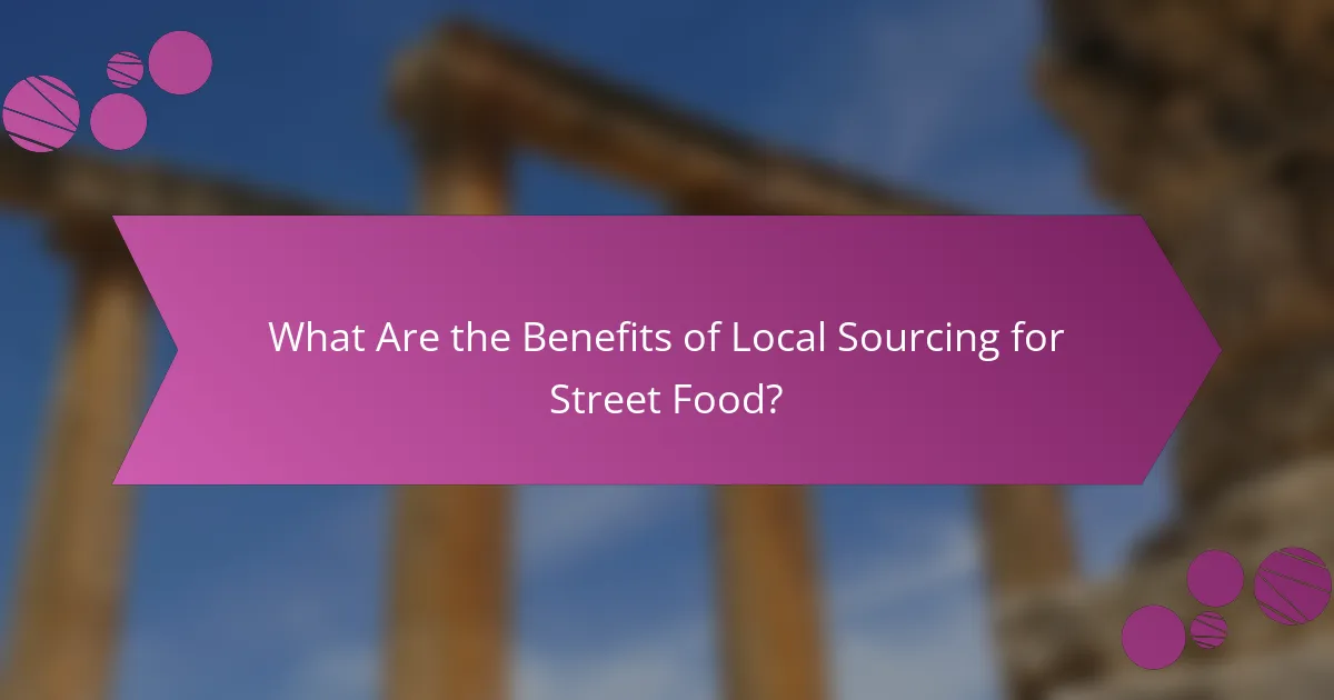 What Are the Benefits of Local Sourcing for Street Food?