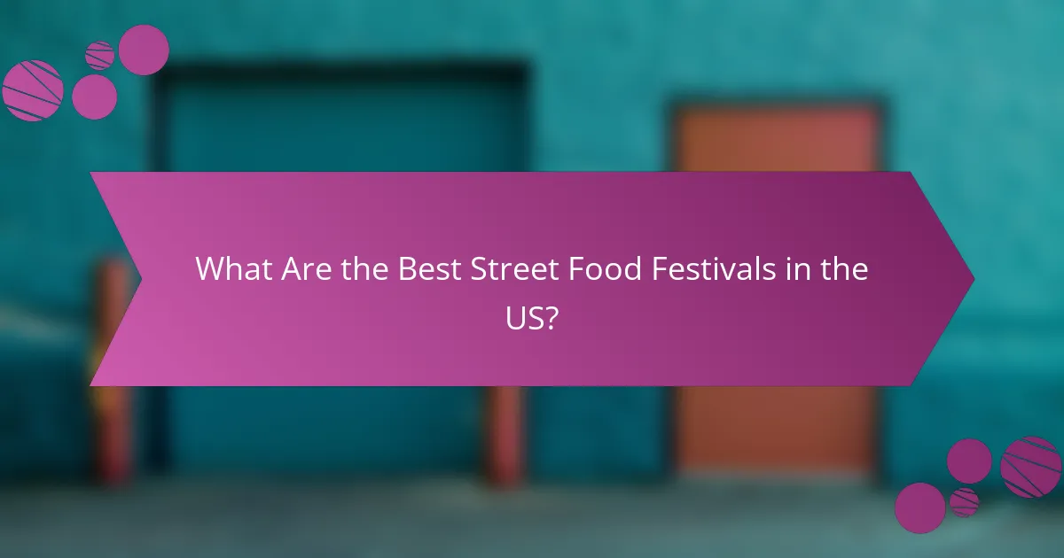 What Are the Best Street Food Festivals in the US?