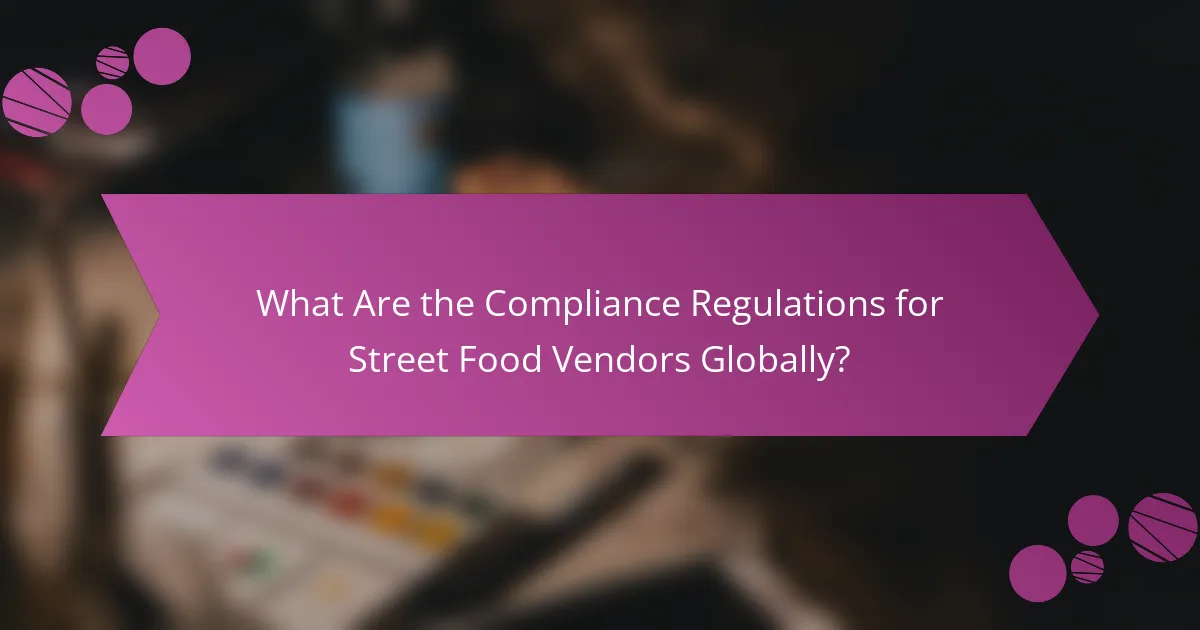 What Are the Compliance Regulations for Street Food Vendors Globally?
