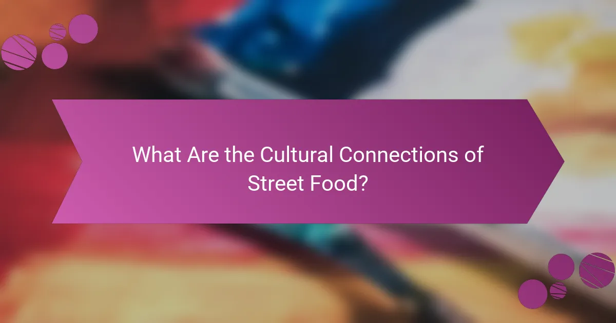 What Are the Cultural Connections of Street Food?