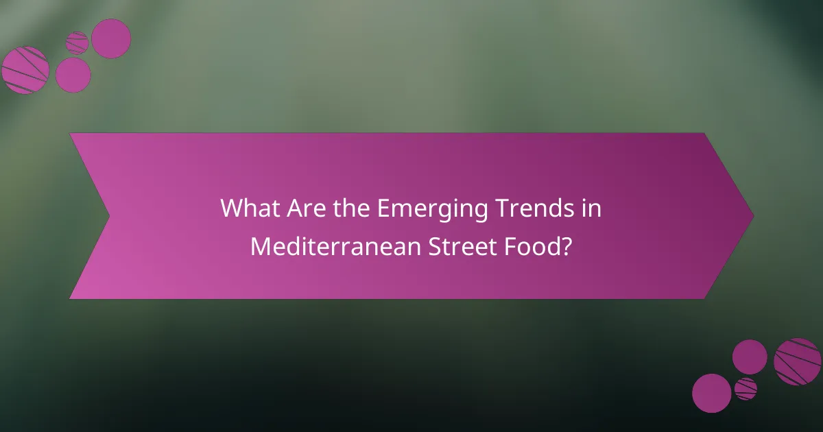 What Are the Emerging Trends in Mediterranean Street Food?