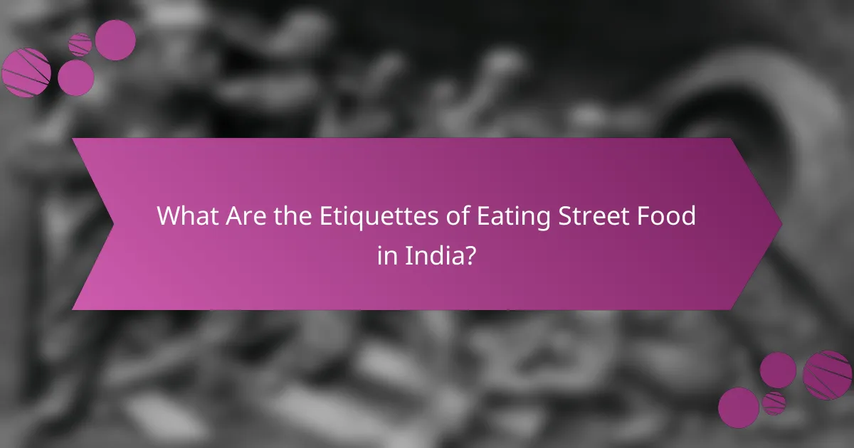 What Are the Etiquettes of Eating Street Food in India?