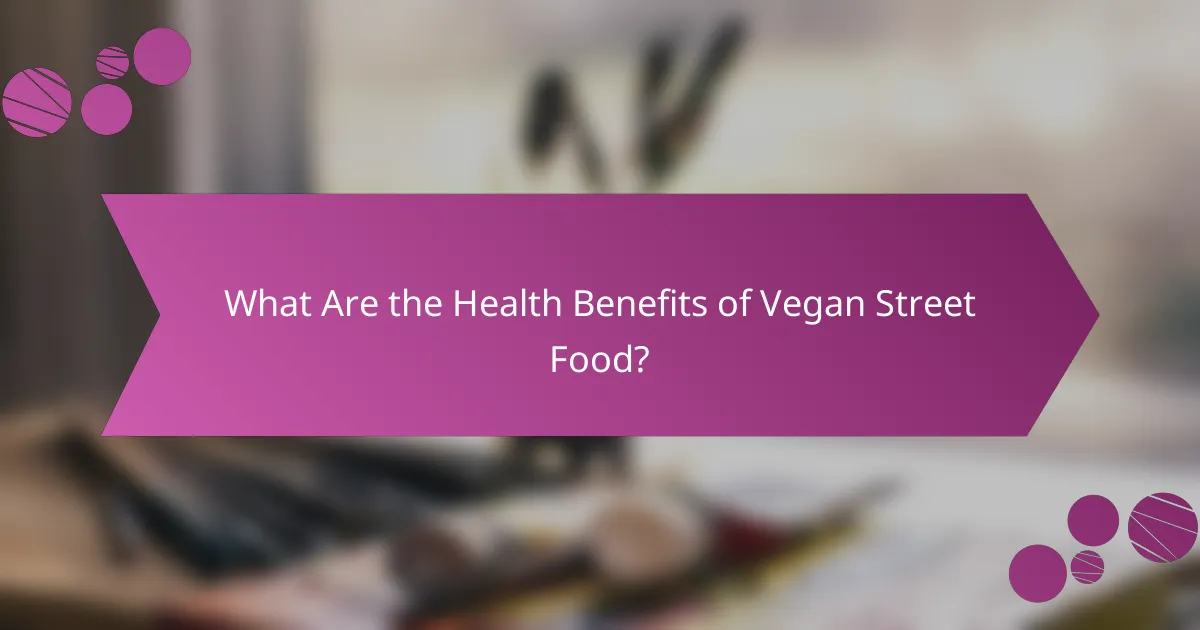 What Are the Health Benefits of Vegan Street Food?