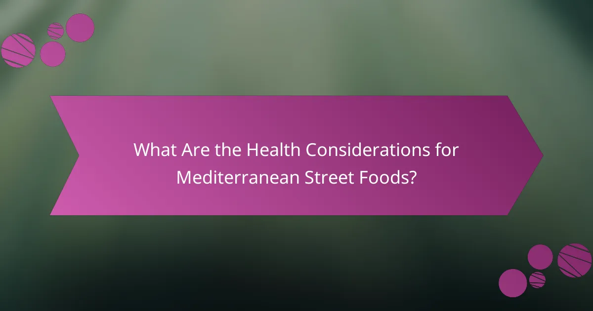 What Are the Health Considerations for Mediterranean Street Foods?