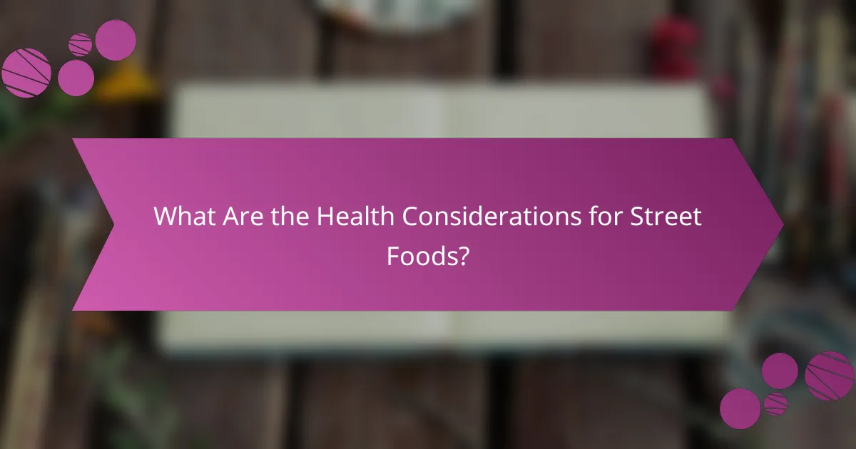 What Are the Health Considerations for Street Foods?