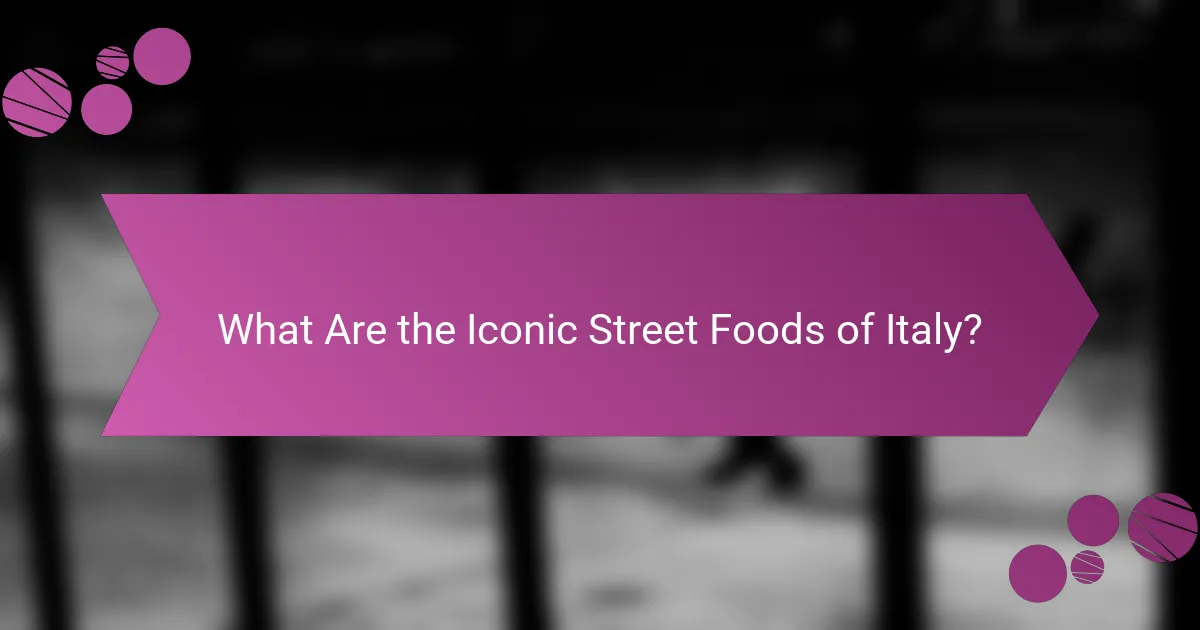 What Are the Iconic Street Foods of Italy?