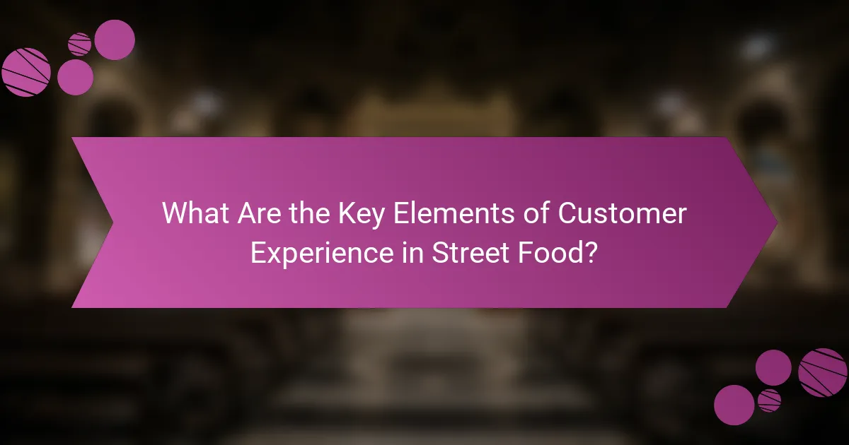 What Are the Key Elements of Customer Experience in Street Food?