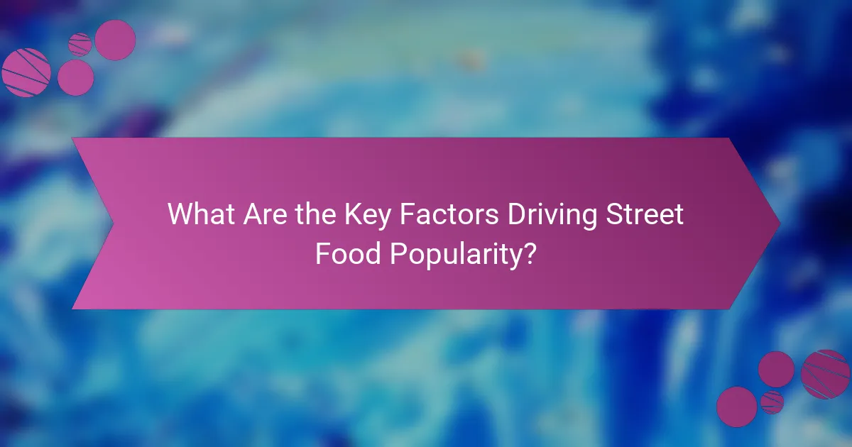 What Are the Key Factors Driving Street Food Popularity?