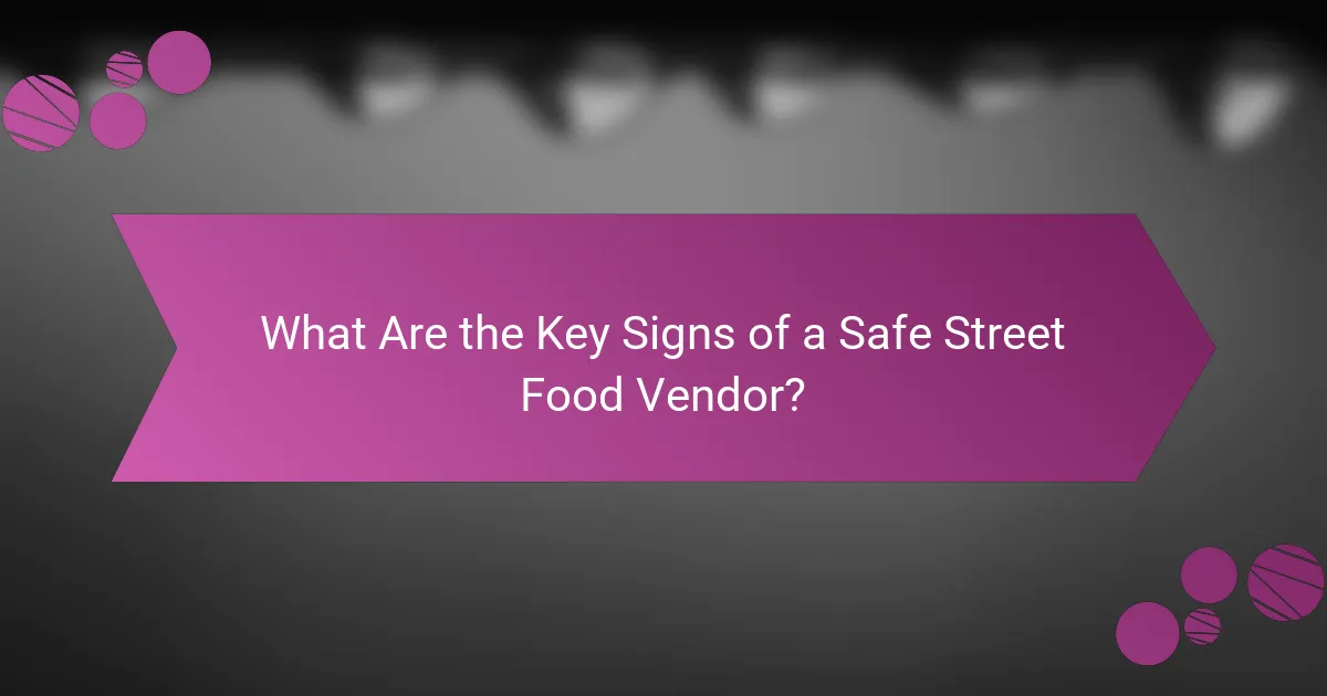 What Are the Key Signs of a Safe Street Food Vendor?