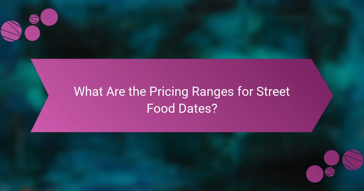 What Are the Pricing Ranges for Street Food Dates?
