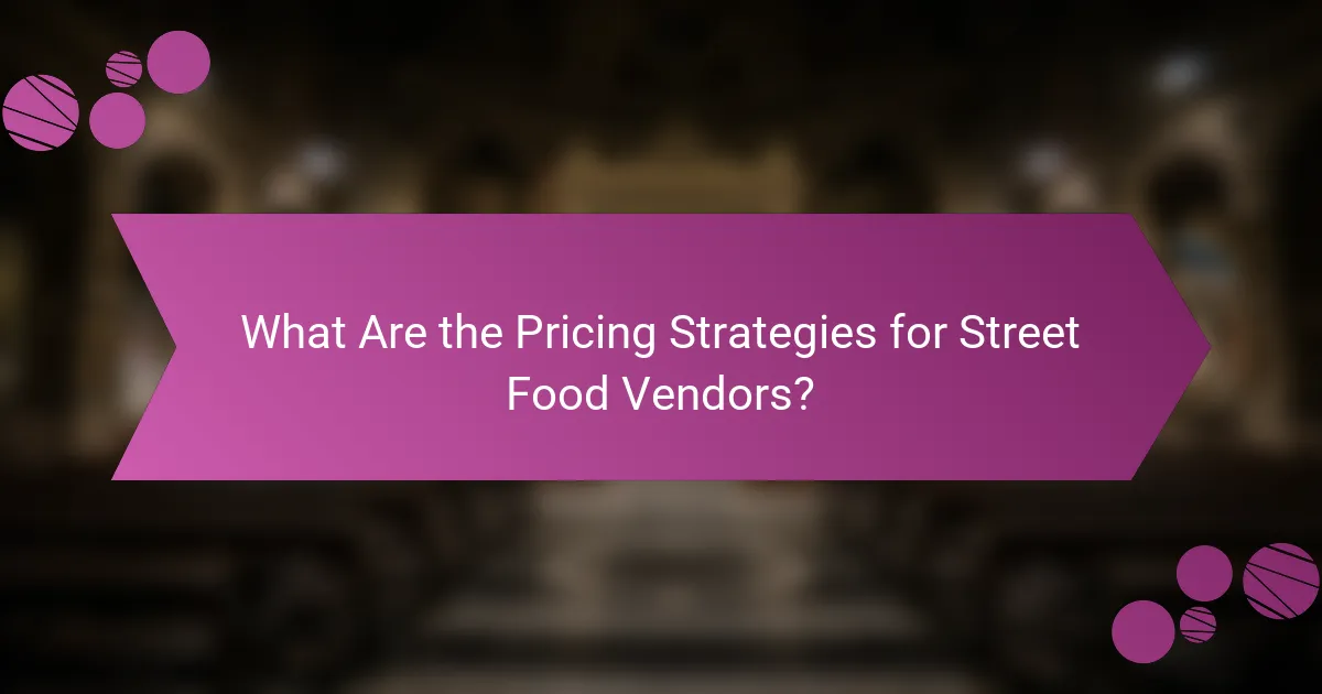 What Are the Pricing Strategies for Street Food Vendors?