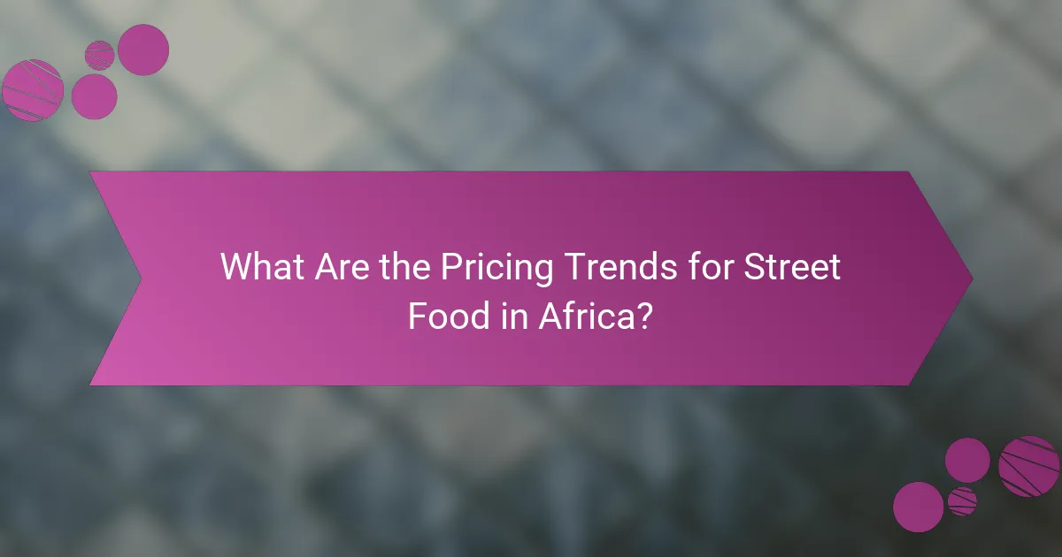 What Are the Pricing Trends for Street Food in Africa?