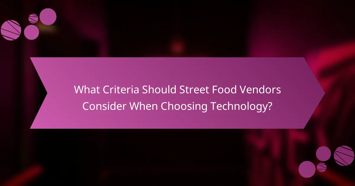 What Criteria Should Street Food Vendors Consider When Choosing Technology?