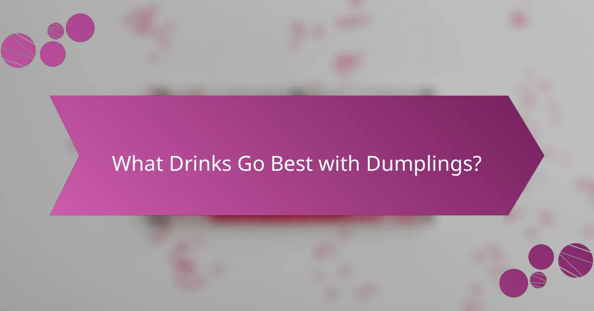 What Drinks Go Best with Dumplings?