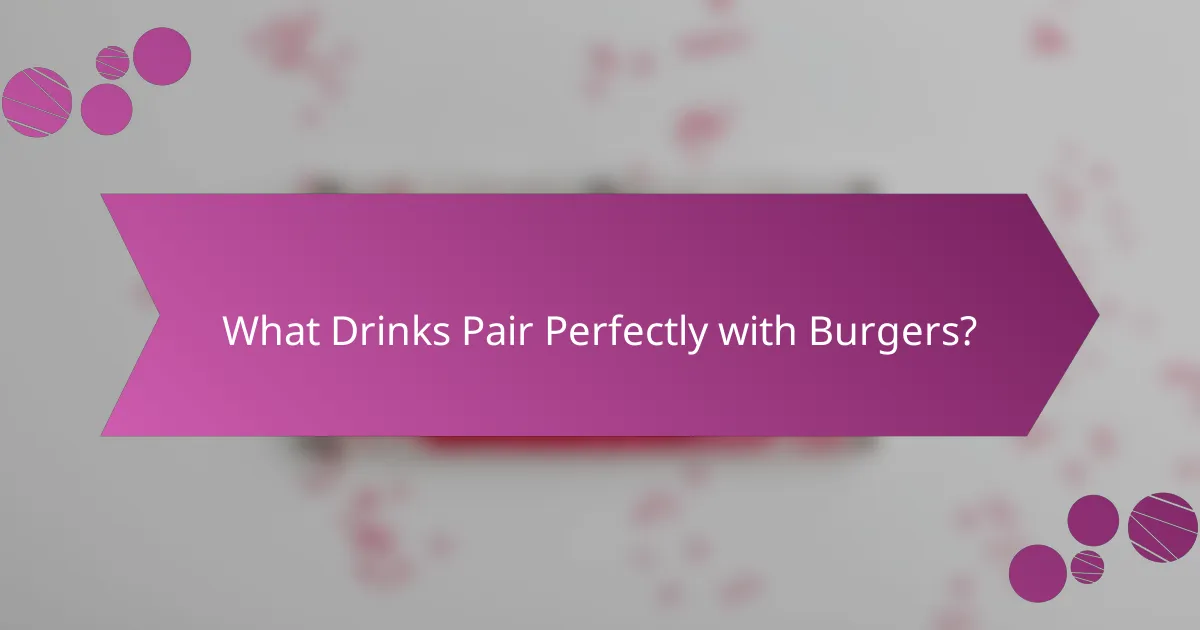 What Drinks Pair Perfectly with Burgers?