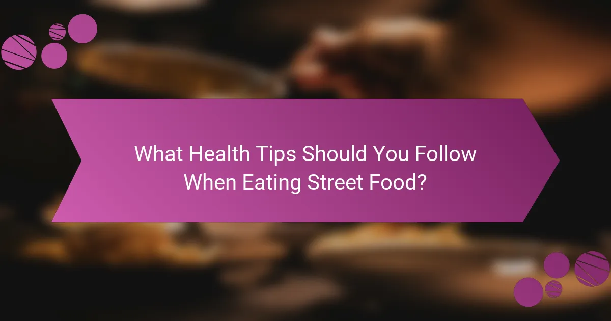 What Health Tips Should You Follow When Eating Street Food?