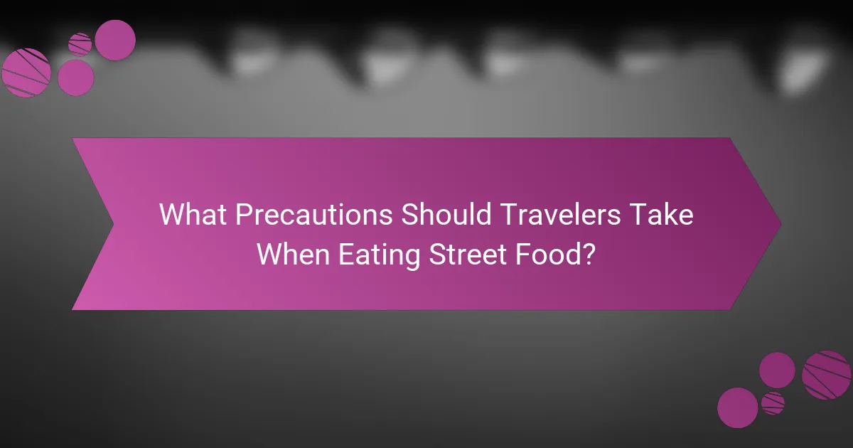 What Precautions Should Travelers Take When Eating Street Food?