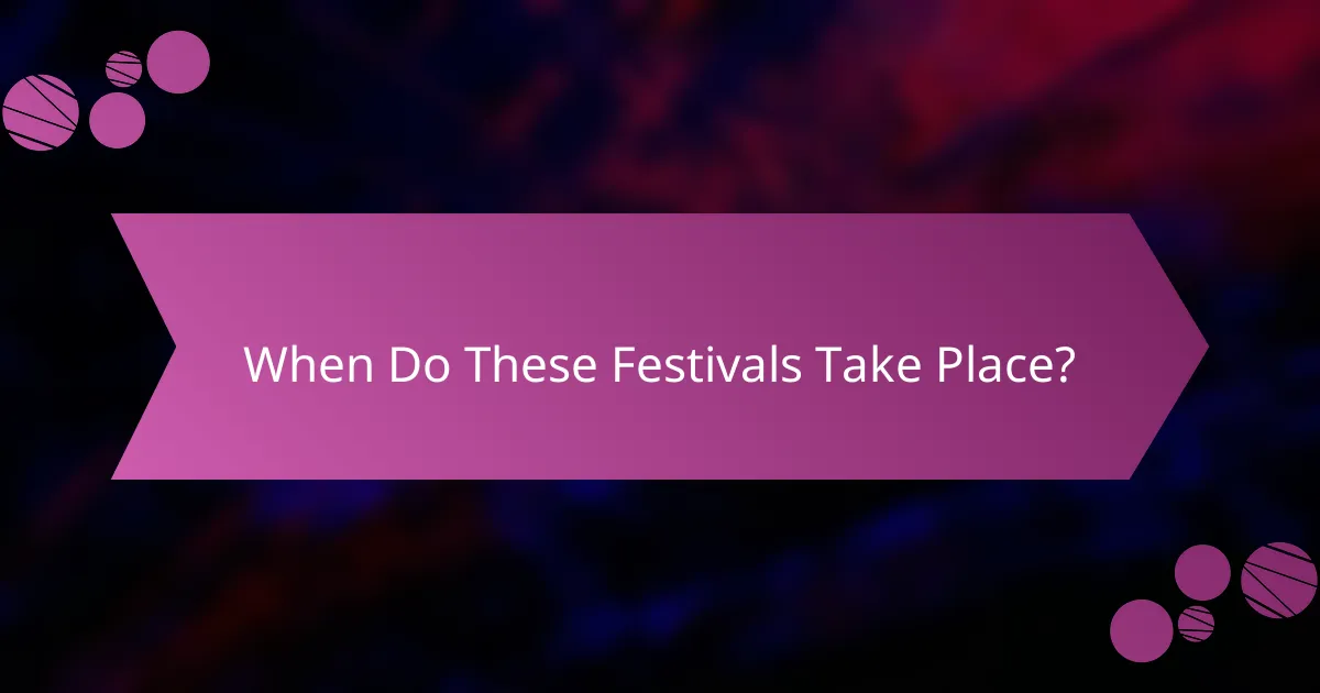 When Do These Festivals Take Place?