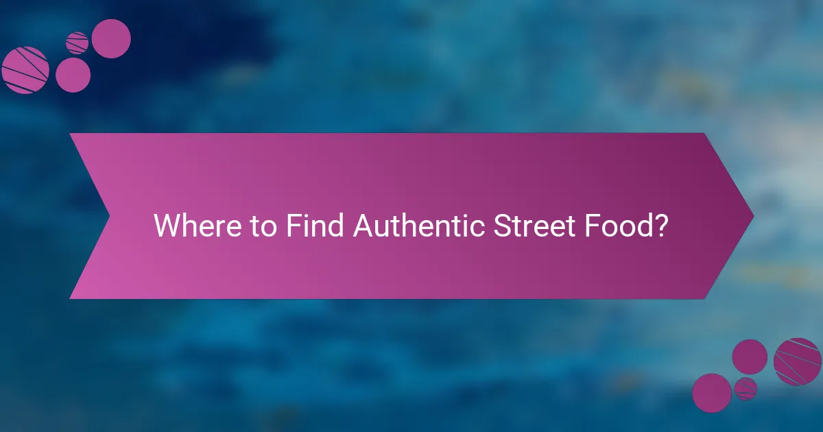 Where to Find Authentic Street Food?